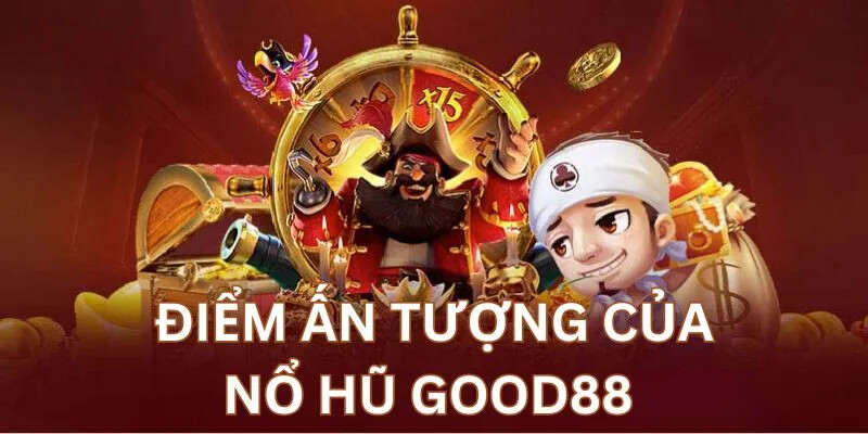 Nổ Hũ Good88 – Trải Nghiệm Thiên Đường Giải Trí